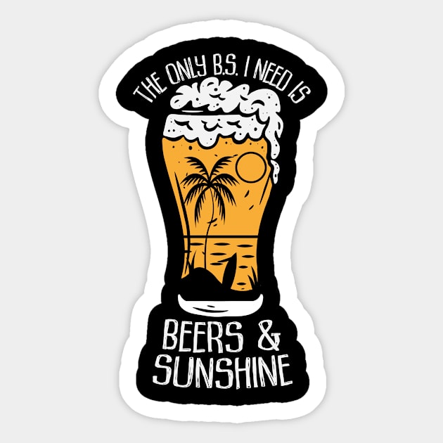 The only B.S. I need is beer and sunshine Sticker by CaptainHobbyist